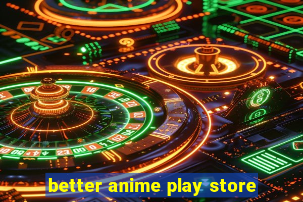 better anime play store